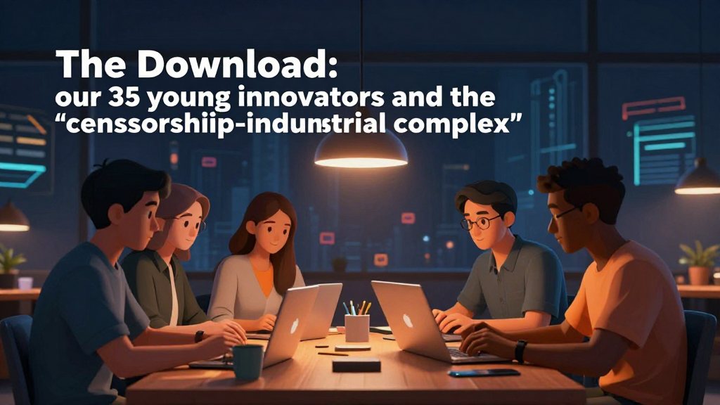 The Download: our 35 young innovators and the “censorship-industrial complex”